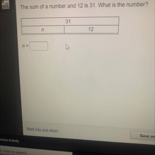 The sum of a number and 12 is 31. Inches hat is the number?