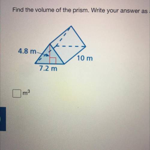 Find the volume of the prism. 
4.8 m
10 m
7.2 m