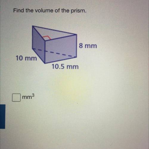 Find the volume of the prism.
8 mm
10 mm
10.5 mm