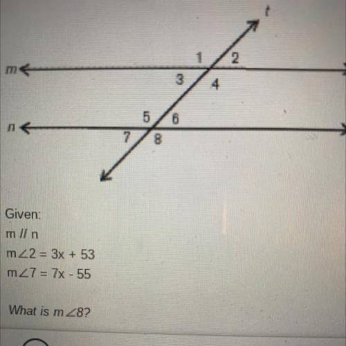 Consider the figure below
given 
m || n
m∠2=3x+53
m∠7=7x-55
what is m∠8?