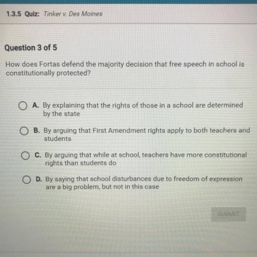 Question 3 of 5

How does Fortas defend the majority decision that free speech in school is
consti