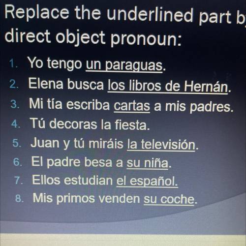 Replace the underlined part by a
direct object pronoun: