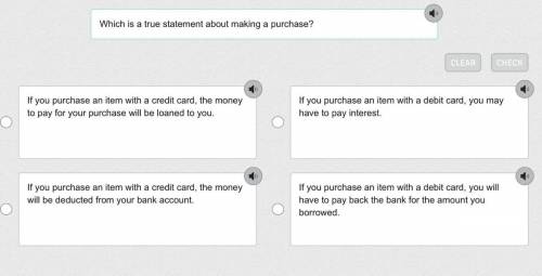 Which is a true statement about making a purchase?

1. If you purchase an item with a credit card,