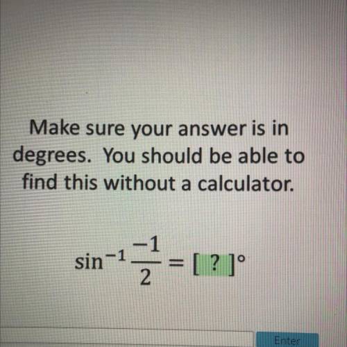 Make sure your answer is in degrees.