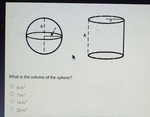 Asphere and a cylinder have the same radius and height. The volume of the cylinder is 21 m. hl What