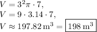 V=3^2\pi\cdot 7,\\V=9\cdot 3.14\cdot 7,\\V\approx 197.82\:\mathrm{m^3}=\boxed{198\:\mathrm{m^3}}