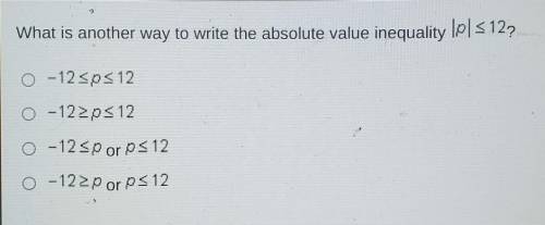 What is another way to write the absolute value inequality |p| < 12?​