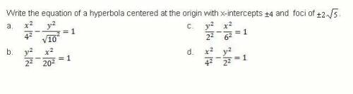 HELP TIMER Write the equation of a hyperbola centered at the origin with x-intercept +/- 4 and foci