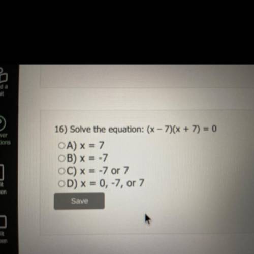 Solve the equation:

(X-7)(x+7)=0
A)x=7
B)x=-7
C)x=-7 or 7
D)x=0,-7, or 7 
Help please