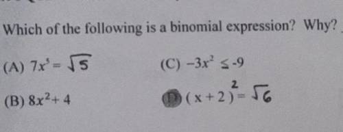 : Show all of your work.

1. Which of the following is a binomial expression? Why
(A) 7x* = 5
(C)