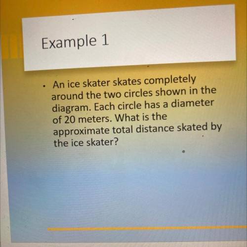. An ice skater skates completely

around the two circles shown in the
diagram. Each circle has a