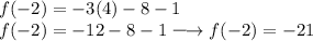 \large{f( - 2) =  - 3(4) - 8 - 1} \\  \large{f( - 2) =  - 12 -  8 - 1 \longrightarrow f( - 2) =  - 21}