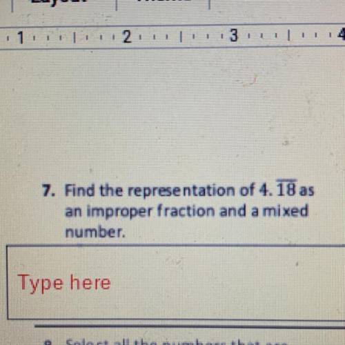 . Find the representation of 4. 18 as
an improper fraction and a mixed
number.