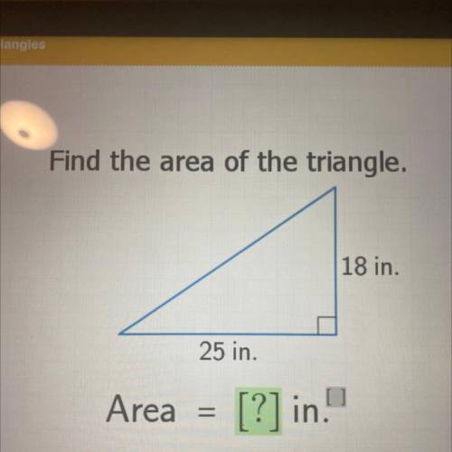 Find the area of the triangle.
18 in.
25 in.
