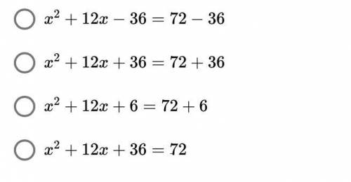 Which of the following shows the correct first step to solve. x^2+12x=72