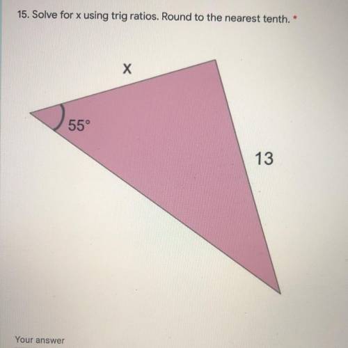 15. Solve for x using trigration, Round to the nearest tenth.
х
55°
13
Your answer