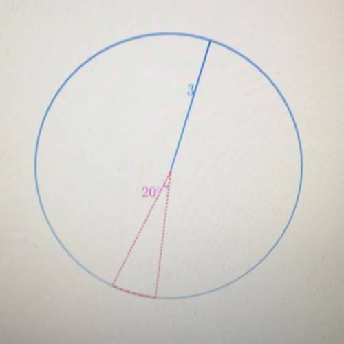 PLEASE HELP! 50 POINTS A circle has a radius of 3. An arc in this circle has a central angle of 20°