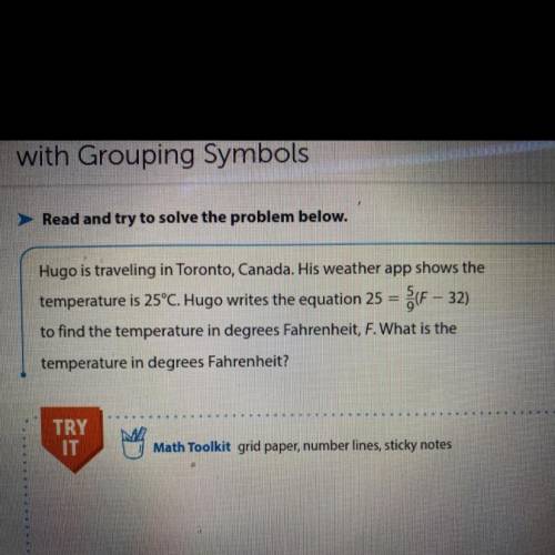 Hugo is traveling in Toronto, Canada. His weather app shows the

 
temperature is 25°C. Hugo writes