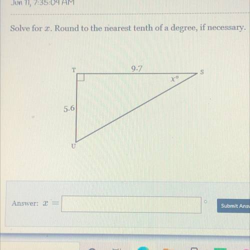 PLEASE HELP!!
Solve for x. Round to the nearest tenth of a degree, if necessary.