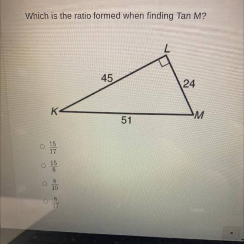 Which is the ratio formed when finding Tan M?

45
24
K
M M
51
15
17
1
15
8
8
15
8
17