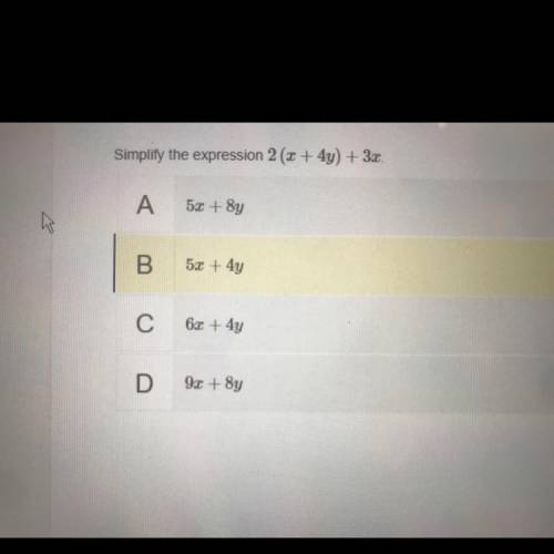 Simplify the expression 2 (x+4y) +3x
Is it A B C or D?