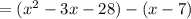 =(x^2-3x-28)-(x-7)