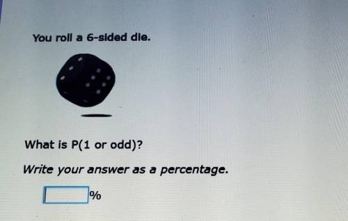 You roll a 6 sided die.What is p(1or odd)? what is the percentage.​