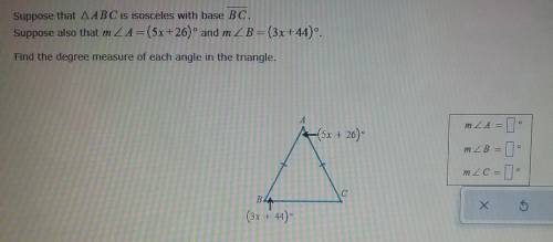 Suppose that AABC is isosceles with base BC. Suppose also that m ZA= (5x+26) ° and mZB= (3x+44) Fin