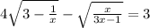 4 \sqrt{3 -  \frac{1}{x} }  -  \sqrt{ \frac{x}{3x - 1} }  = 3