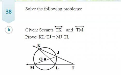 Solve the following problems: Given: Secants TK and TM Prove: KL times TJ=MJ times TM