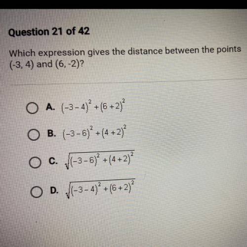 Which expression gives the distance between the points

(-3, 4) and (6,-2)?
O A. (-3 - 4) * +(6+2)