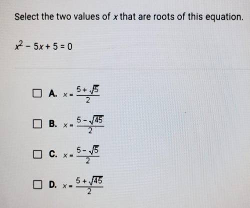 Select the two values of x that are roots of of the equation ​