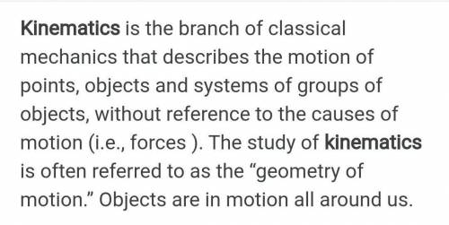 What is kinematics ???

explain  koii zinda hai ??? xd...Only Indians answer -_- !!! ​