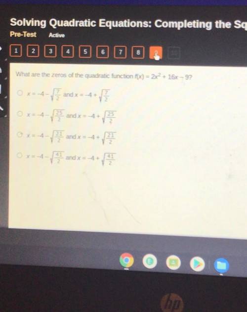 What are the zeros of the quadratic function f(x) = 2x2 + 16x9?

ON
V
and X4+
2
2
25
and X 4
2
Qr4