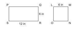Look at the rectangle and the square:

A rectangle PQRS and square LMNO are drawn side by side. Th