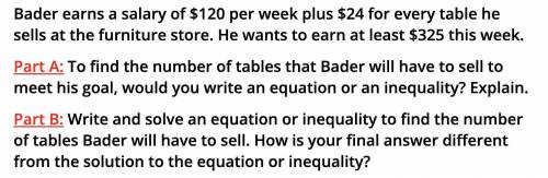 bader earns a salary of $120 per week plus $24 for every table he sellsat the Furniture store. he w