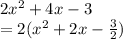2 {x}^{2}  + 4x - 3 \\  = 2( {x}^{2}  + 2x -  \frac{3}{2} )