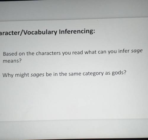 Who can help me

bases on the characters you read what can you infer sage means?why might sages be