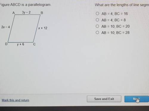 Figure ABCD is a parallelogram. What are the lengths of line segments AB and BC?

AB = 4 BC = 16AB