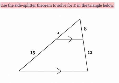 Use the side-splitter theorem to solve for xx in the triangle below.