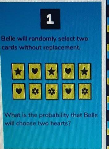 Belle will randomly select two cards without replacement what is the probability that both will cho