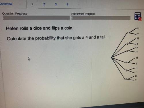Helen rolls a dice and flips a coin.
Calculate the probability that she gets a 4 and a tail.