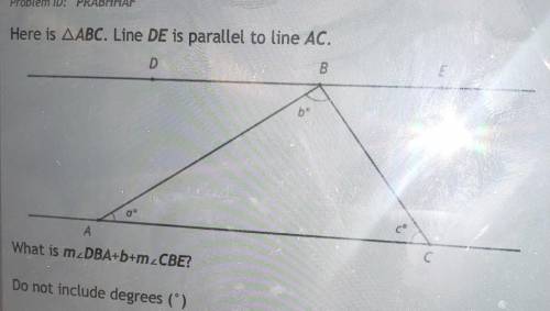 Here is AABC. Line DE is parallel to line AC. D B E bo aº co А с C What is m2DBA+b+m_CBE? Do not in