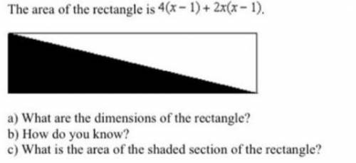 The area of the rectangle is 4(x - 1) + 2x(x - 1). (View attachment)

a) What are the dimensions o