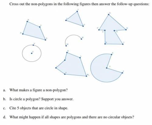 A. what makes a figure a non polygon?

b. is circle a polygon? support your answer.c. cite 5 objec