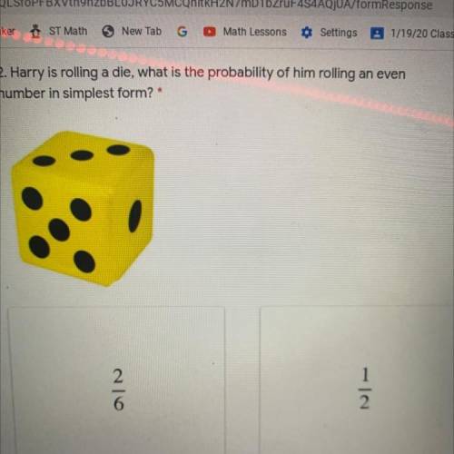2. Harry is rolling a die, what is the probability of him rolling an even

number in simplest form