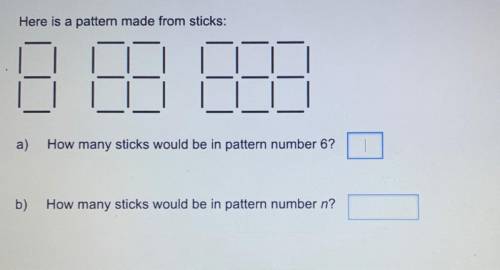 Here is a pattern made from sticks:

a)
How many sticks would be in pattern number 6?
b)
How many