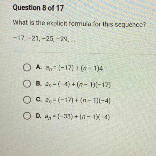 What is the explicit formula for this sequence?

-17, -21, -25, -29, ...
A. an = (-17) + (n - 114