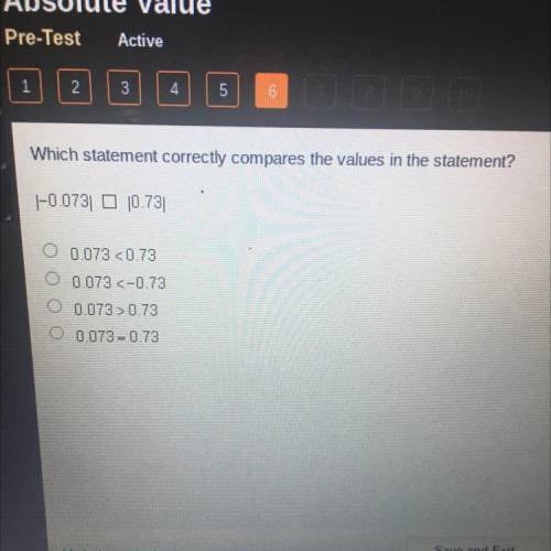 Which statement correctly compares the values in the statement?

|-0.0731 10.731 PLEASE HELP ITS T
