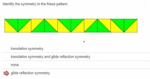 Identify the symmetry in the frieze pattern.
HELP ME PLZZZ!!! THE RED IS THE ONE I GOT WRONG!